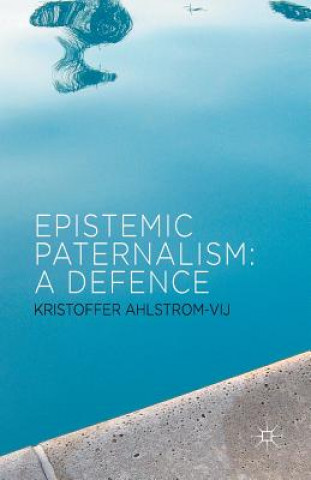 Kniha Epistemic Paternalism Kristoffer Ahlstrom-Vij