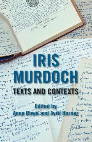 Kniha Iris Murdoch: Texts and Contexts A. Rowe