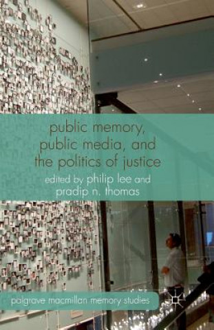 Carte Public Memory, Public Media and the Politics of Justice P. Lee