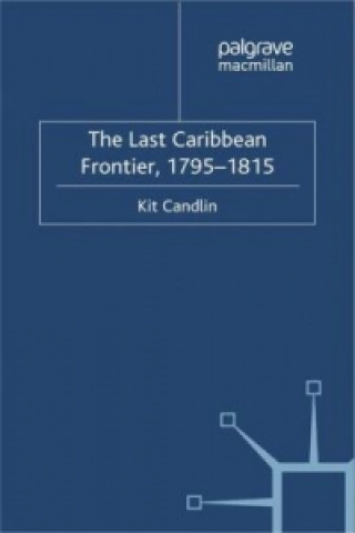 Carte Last Caribbean Frontier, 1795-1815 Kit Candlin
