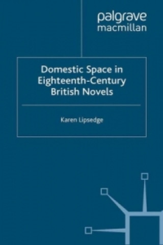 Kniha Domestic Space in Eighteenth-Century British Novels Karen Lipsedge