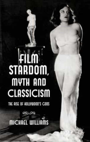 Livre Film Stardom, Myth and Classicism M. Williams