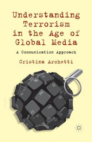 Kniha Understanding Terrorism in the Age of Global Media Cristina Archetti