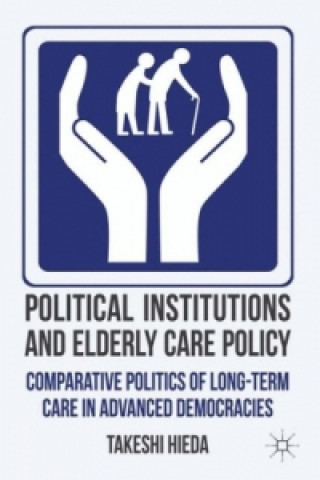 Knjiga Political Institutions and Elderly Care Policy Takeshi Hieda