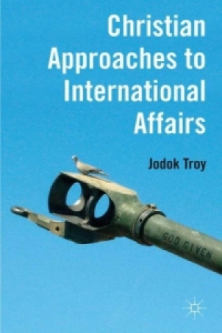 Książka Christian Approaches to International Affairs Jodok Troy