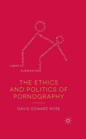 Kniha Ethics and Politics of Pornography David Edward Rose