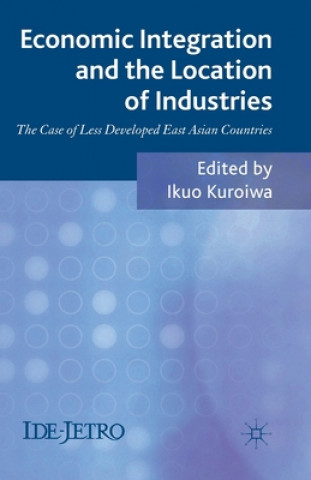 Könyv Economic Integration and the Location of Industries Ikuo Kuroiwa