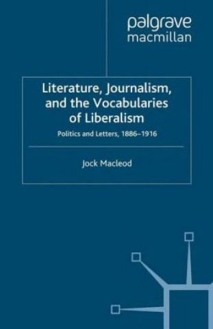 Könyv Literature, Journalism, and the Vocabularies of Liberalism J. MacLeod