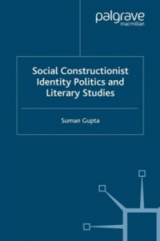 Книга Social Constructionist Identity Politics and Literary Studies Suman Gupta