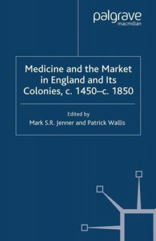 Carte Medicine and the Market in England and its Colonies, c.1450- c.1850 M. Jenner