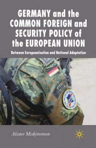 Kniha Germany and the Common Foreign and Security Policy of the European Union A. Miskimmon