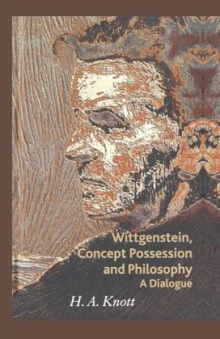 Könyv Wittgenstein, Concept Possession and Philosophy H. A. Knott