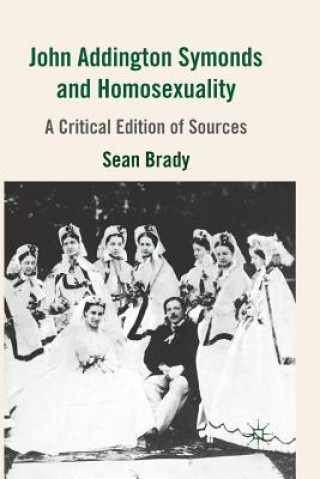 Kniha John Addington Symonds (1840-1893) and Homosexuality Sean Brady