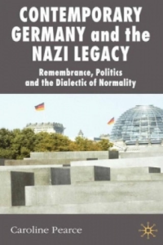 Kniha Contemporary Germany and the Nazi Legacy C. Pearce