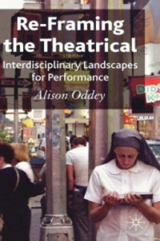 Kniha Re-Framing the Theatrical Alison Oddey