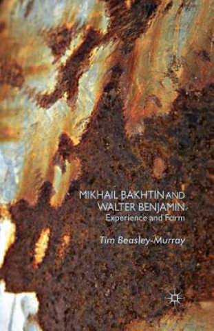 Carte Mikhail Bakhtin and Walter Benjamin Tim Beasley-Murray