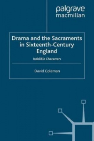 Kniha Drama and the Sacraments in Sixteenth-Century England D. Coleman