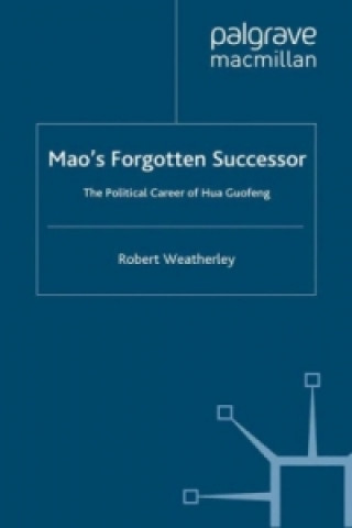 Könyv Mao's Forgotten Successor Robert Weatherley