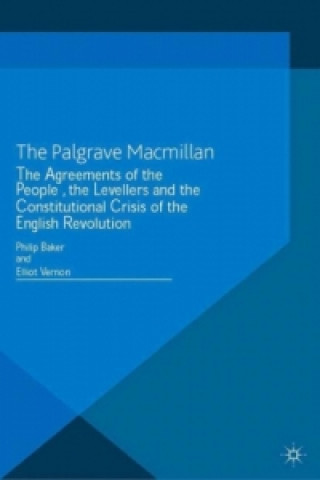 Book Agreements of the People, the Levellers, and the Constitutional Crisis of the English Revolution Philip Baker