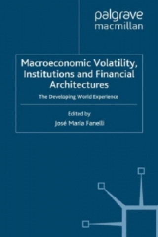 Книга Macroeconomic Volatility, Institutions and Financial Architectures Jose Maria Fanelli