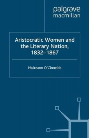 Kniha Aristocratic Women and the Literary Nation, 1832-1867 Muireann O'Cinneide