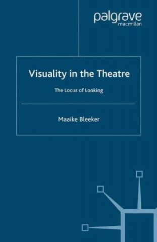 Könyv Visuality in the Theatre Maaike Bleeker