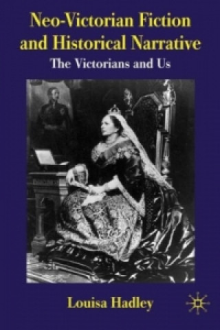 Kniha Neo-Victorian Fiction and Historical Narrative L. Hadley