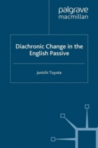 Książka Diachronic Change in the English Passive Junichi Toyota