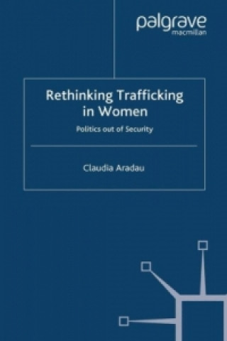 Kniha Rethinking Trafficking in Women C. Aradau