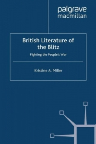 Knjiga British Literature of the Blitz Kristine A. Miller