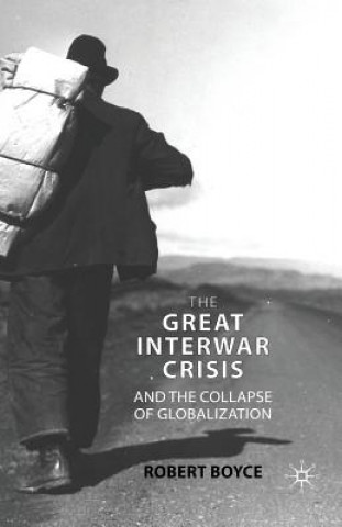 Könyv Great Interwar Crisis and the Collapse of Globalization Robert Boyce