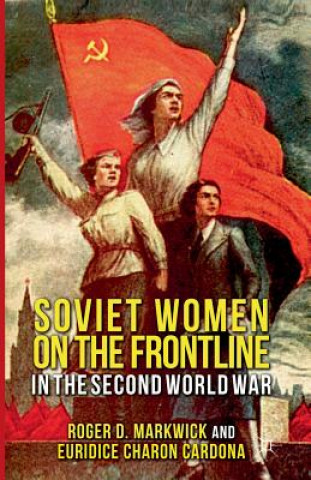 Kniha Soviet Women on the Frontline in the Second World War Euridice Charon Cardona