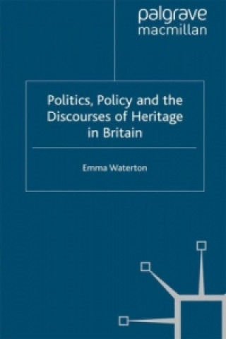 Livre Politics, Policy and the Discourses of Heritage in Britain Elizabeth Waterton