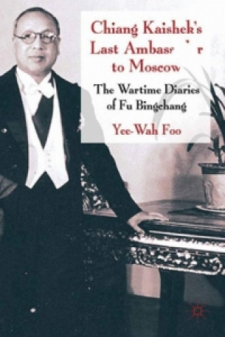 Kniha Chiang Kaishek's Last Ambassador to Moscow Yee Wah Foo