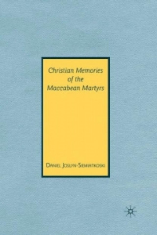 Kniha Christian Memories of the Maccabean Martyrs Daniel Joslyn-Siemiatkoski