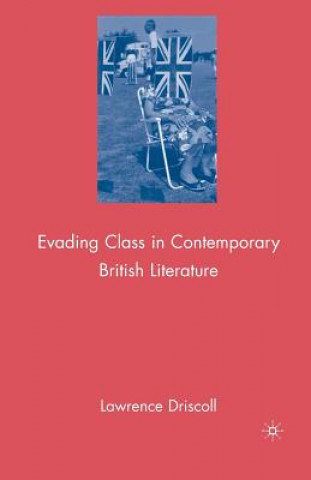 Książka Evading Class in Contemporary British Literature L. Driscoll