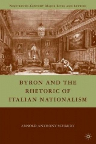 Book Byron and the Rhetoric of Italian Nationalism A. Schmidt