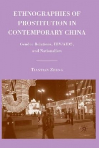 Kniha Ethnographies of Prostitution in Contemporary China Tiantian Zheng