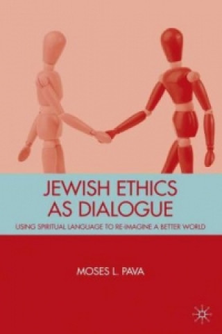 Könyv Jewish Ethics as Dialogue M. Pava
