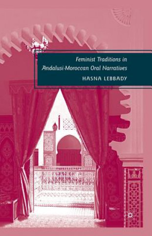 Kniha Feminist Traditions in Andalusi-Moroccan Oral Narratives Hasna Lebbady