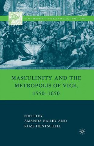 Carte Masculinity and the Metropolis of Vice, 1550-1650 A. Bailey