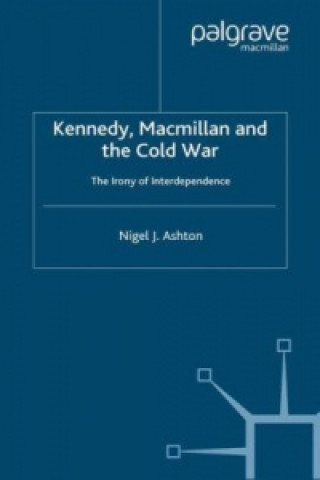 Knjiga Kennedy, Macmillan and the Cold War N. Ashton