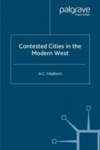 Kniha Contested Cities in the Modern West A. C. Hepburn