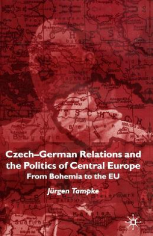 Libro Czech-German Relations and the Politics of Central Europe Jurgen Tampke