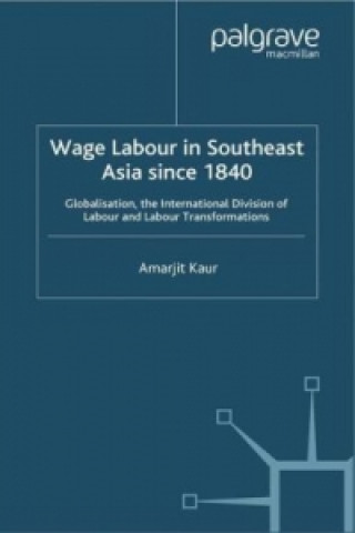 Kniha Wage Labour in Southeast Asia Since 1840 A. Kaur