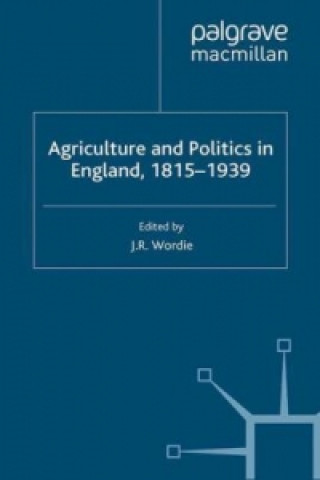 Kniha Agriculture and Politics in England, 1815-1939 J. Wordie