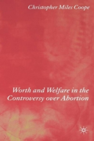 Könyv Worth and Welfare in the Controversy over Abortion Christopher Coope