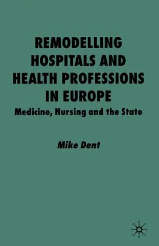 Livre Remodelling Hospitals and Health Professions in Europe Mike Dent