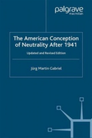 Kniha American Conception of Neutrality After 1941 Jurg Martin Gabriel