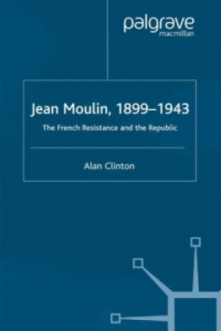 Carte Jean Moulin, 1899 - 1943 Alan Clinton